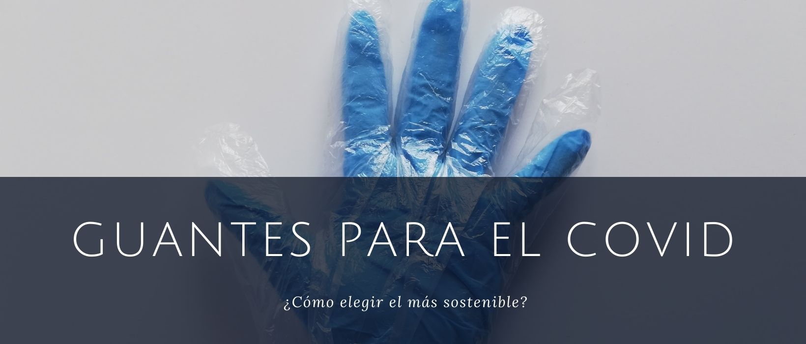 Como elegir guantes sostenibles para el coronavirus