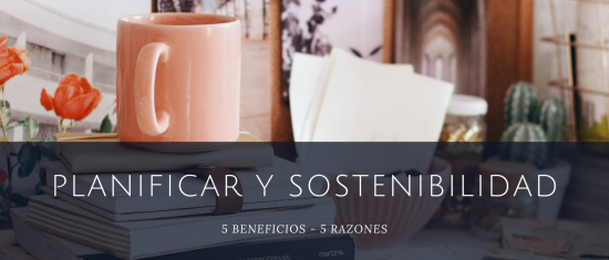 planificar y sostenibilidad, 5 beneficios